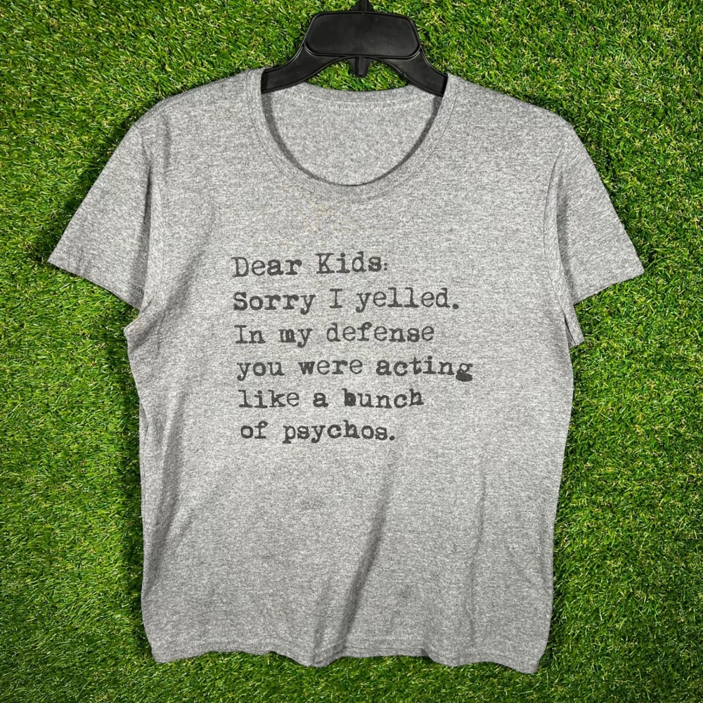 Funny Parenting Graphic T-Shirt‎ Gray Dear Kids Sorry I Yelled Psychos Size M